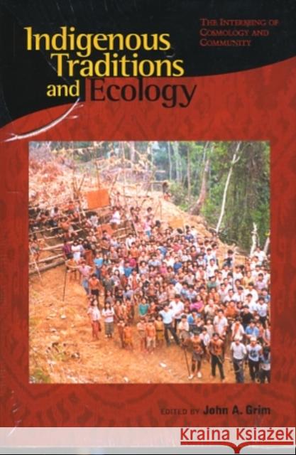 Indigenous Traditions & Ecology - The Interbeing of Cosmology & Community Grim, John A 9780945454281