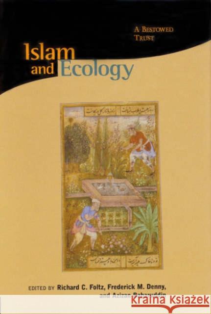 Islam and Ecology: A Bestowed Trust Foltz, Richard C. 9780945454397 Harvard University Press