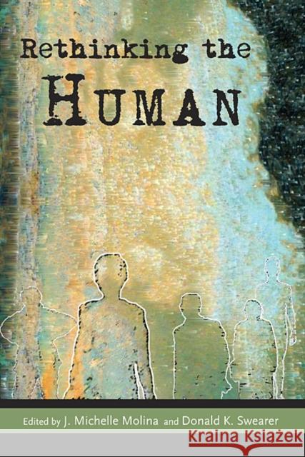 Rethinking the Human J. Michelle Molina Donald K. Swearer Arthur Kleinman 9780945454441 Harvard University Press