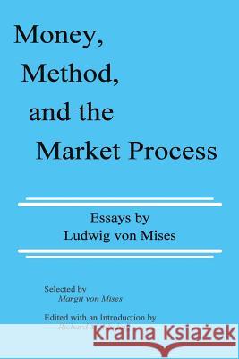 Money, Method, and the Market Process: Essays by Ludwig von Mises Mises, Ludwig Von 9780945466062