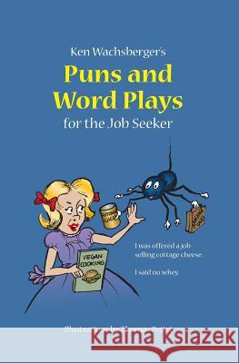 Ken Wachsberger's Puns and Word Plays for the Job Seeker Ken Wachsberger Thomas Petiet 9780945531111 Azenphony Press