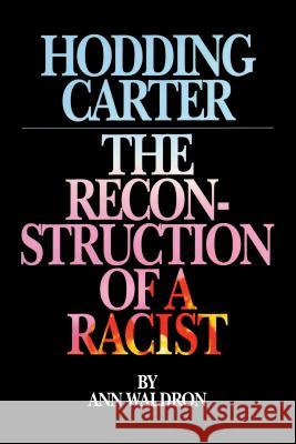 Hodding Carter: The Reconstruction of a Racist Ann Waldron 9780945575382 Algonquin Books of Chapel Hill