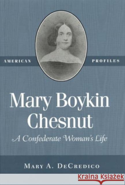 Mary Boykin Chesnut: A Confederate Woman's Life Decredico, Mary A. 9780945612476