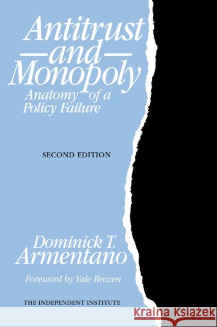 Antitrust and Monopoly: Anatomy of a Policy Failure Dominick T. Armentano Yale Brozen Yale Brozen 9780945999621 Independent Institute