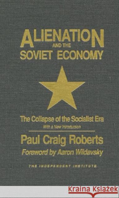Alienation and the Soviet Economy: The Collapse of the Socialist Era Roberts, Paul Craig 9780945999645 Independent Institute
