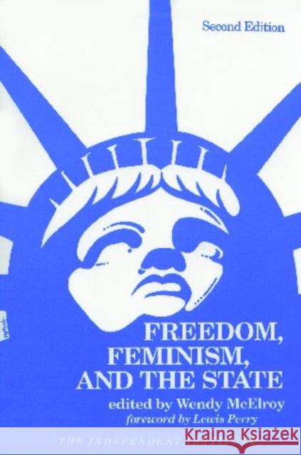 Freedom, Feminism, and the State Wendy McElroy Lewis C. Perry 9780945999676