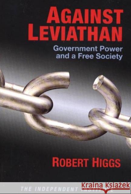 Against Leviathan: Government Power and a Free Society Higgs, Robert 9780945999966 Independent Institute