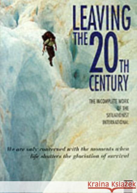 Leaving the 20th Century: Incomplete Work of the Situationist International Christopher Gray 9780946061150 Rebel Press,London