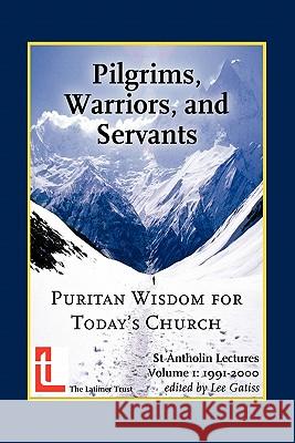 Pilgrims, Warriors, and Servants: Puritan Wisdom for Today's Church Gatiss, Lee 9780946307777