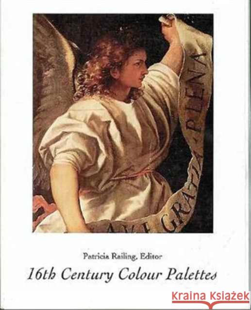 16th Century Colour Palettes Patricia Railing 9780946311132 Artists Bookworks