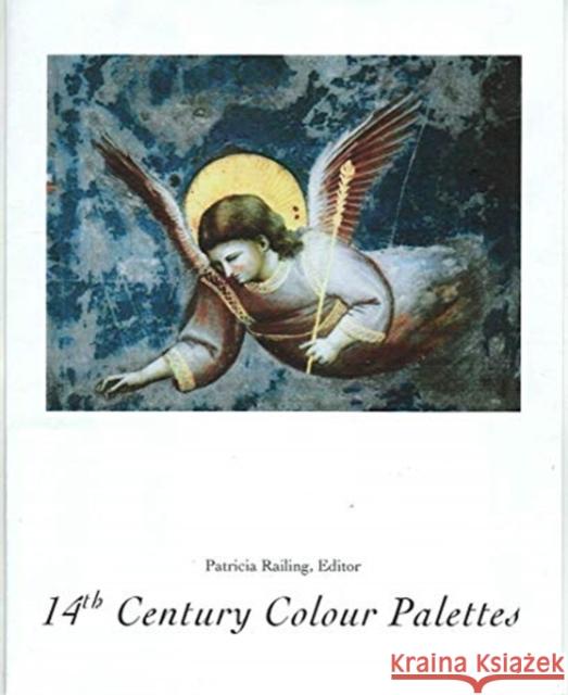 14th Century Colour Palettes: Volume 1 Railing, Patricia 9780946311286 Artists Bookworks