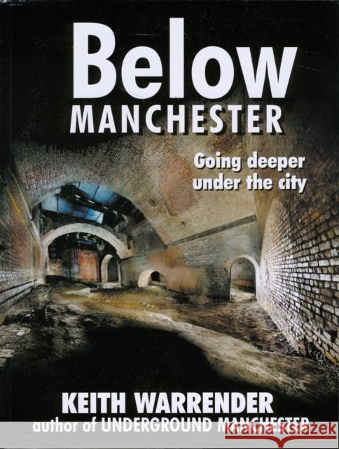Below Manchester: Going Deeper Under the City Keith Warrender 9780946361427 Willow Publishing,Timperley