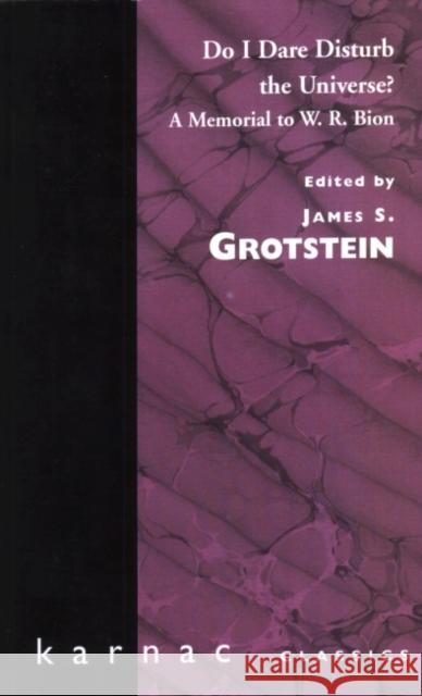 Do I Dare Disturb the Universe? : A Memorial to W.R. Bion James S. Grotstein 9780946439010