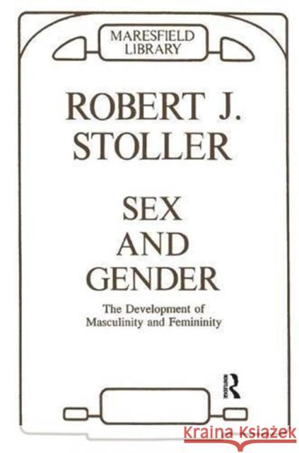 SEX AND GENDER DEVELOPMENT OF MASCULINITY AND FEMININITY Robert J. Stoller 9780946439034 KARNAC BOOKS