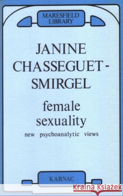 Female Sexuality : New Psychoanalytic Views Joyce McDougall Janine Chasseguet-Smirgel C. J. Luquet-Parat 9780946439140 Karnac Books