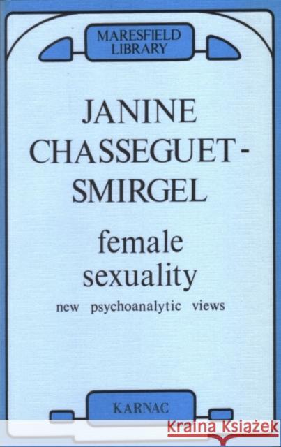 Female Sexuality : New Psychoanalytic Views Joyce McDougall Janine Chasseguet-Smirgel C. J. Luquet-Parat 9780946439140