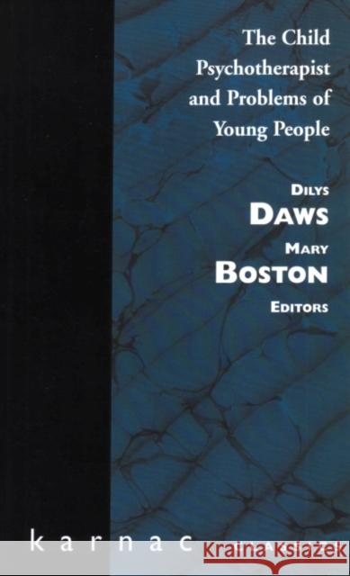 Child Psychotherapist and Problems of Young People Dilys Daws Mary Boston 9780946439430 Karnac Books