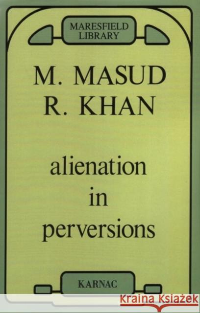Alienation in Perversions M.Masud R. Khan   9780946439621