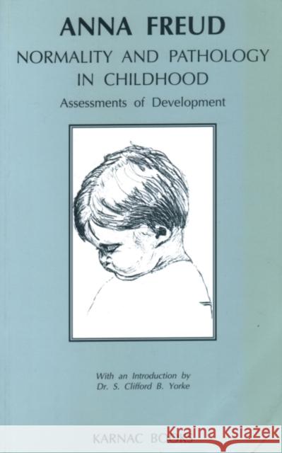 Normality and Pathology in Childhood: Assessments of Development Anna Freud 9780946439652 Karnac Books