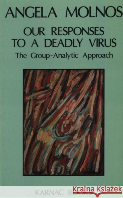 Our Responses to a Deadly Virus: The Group-Analytic Approach Angela Molnos Molnos Angela 9780946439805 Karnac Books