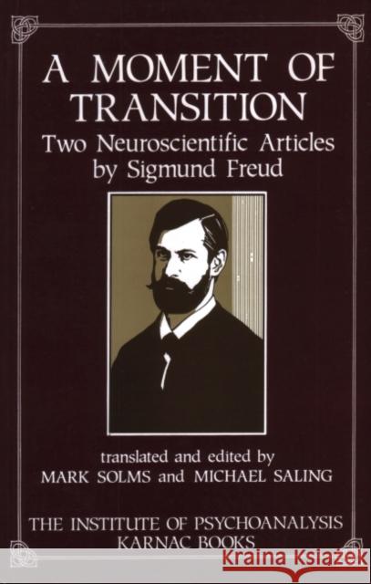 A Moment of Transition: Two Neuroscientific Articles by Sigmund Freud Saling, Michael 9780946439928 Karnac Books
