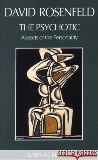 The Psychotic: Aspects of the Personality David Rosenfeld 9780946439966