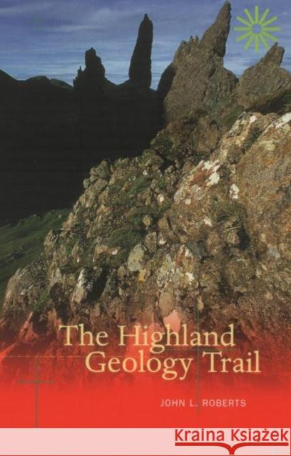 The Highland Geology Trail John L. Roberts 9780946487363 Luath Press Ltd