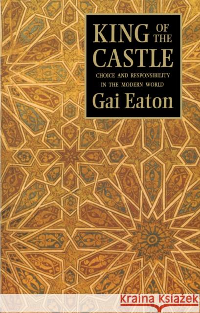 King of the Castle: Choice and Responsibility in the Modern World Gai Eaton 9780946621217