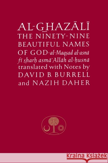 Al-Ghazali on the Ninety-nine Beautiful Names of God: Al-Maqsad al-Asna fi Sharh Asma' Allah al-Husna Abu Hamid al-Ghazali 9780946621316