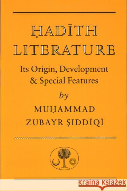 Hadith Literature: Its Origin, Development & Special Features Muhammad Zubayr Siddiqi 9780946621385 The Islamic Texts Society