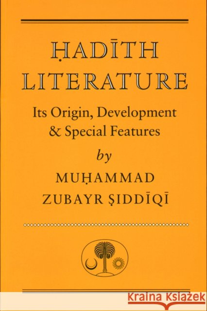 Hadith Literature: Its Origin, Development & Special Features Muhammad Zubayr Siddiqi 9780946621385