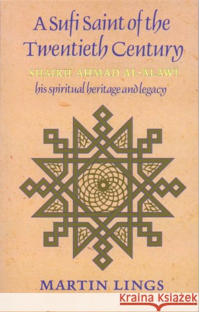 A Sufi Saint of the Twentieth Century: Shaikh Ahmad al-'Alawi Martin Lings 9780946621507