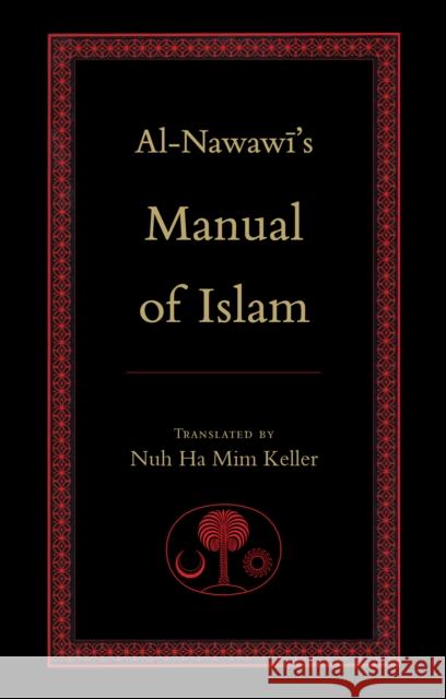 Al-Nawawi's Manual of Islam Yahya b. Sharaf al-Nawawi, Nuh Ha Mim Keller 9780946621545 The Islamic Texts Society