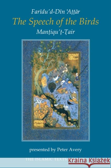 The Speech of the Birds: Mantiqu't-Tair Faridu'd-Din Attar 9780946621705 0