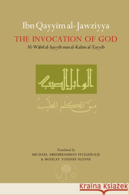 Ibn Qayyim al-Jawziyya on the Invocation of God: Al-Wabil al-Sayyib Ibn Qayyim Al-Jawziyya 9780946621781 The Islamic Texts Society