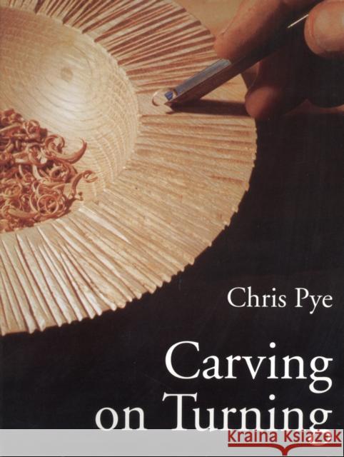 Carving On Turning Chris Pye 9780946819881 Guild of Master Craftsman Publications Ltd