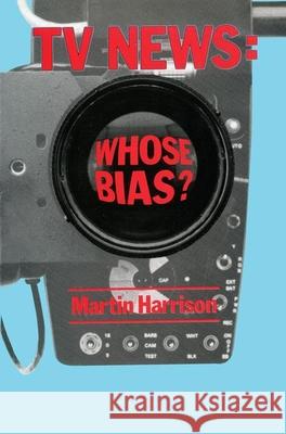 Television News: Whose Bias? - A Casebook Analysis of Strikes, Television and Media Studies Martin Harrison   9780946967056 King's Fund