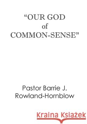 Our God of Common-Sense for Christian Living Barrie J Rowland-Hornblow 9780947064266