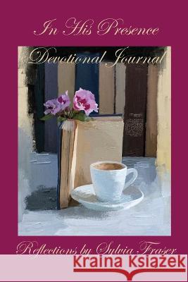 In His Presence Devotional Journal Sylvia Fraser   9780947064280 Lifeworks 4u Publishing House