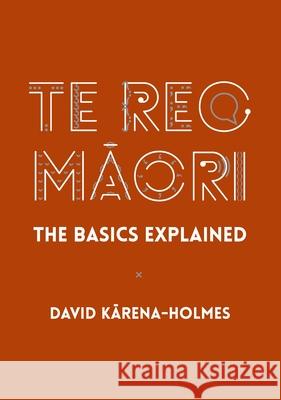 Te Reo Māori: The Basics Explained Karena-Holmes, David 9780947506698