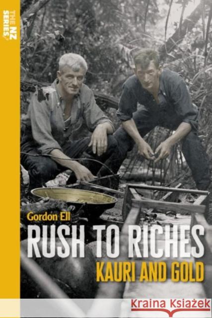 Rush to Riches: Kauri and Gold Ell, Gordon 9780947506704 Oratia Media
