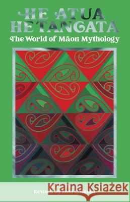 He Atua, He Tangata: The World of Maori Mythology A.W. Reed 9780947506889 Oratia Media