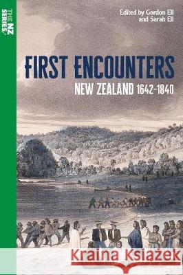First Encounters: New Zealand 1642-1840 Ell, Gordon 9780947506902 Oratia Books