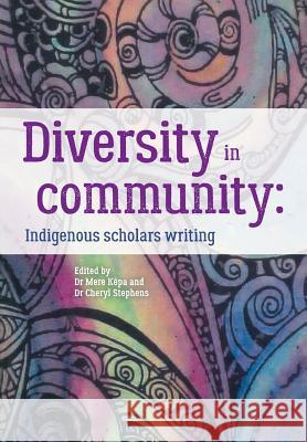 Diversity in Community: Indigenous Scholars Writing Mere K Pa Cheryl Stephens  9780947509422 Nzcer Press