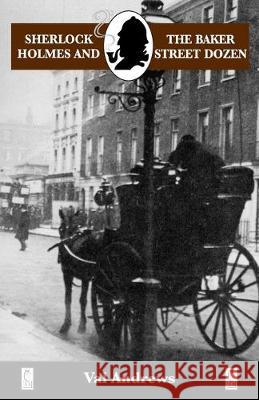 Sherlock Holmes and the Baker Street Dozen: A Collection of Thirteen Short Stories Val Andrews 9780947533410 Baker Street Studios