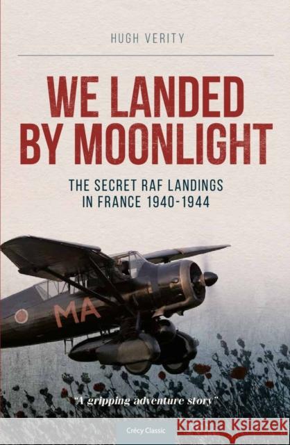 We Landed By Moonlight: The Secret RAF Landings In France 1940-1944 Hugh Verity (Author) 9780947554750 Crecy Publishing