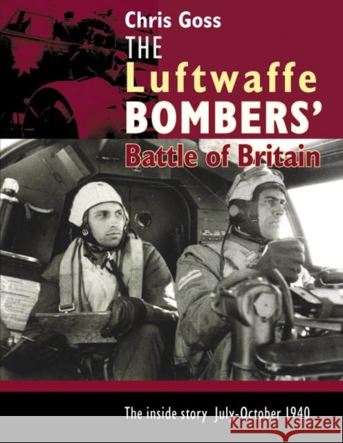 The Luftwaffe Bombers' Battle of Britain: The Inside Story - July-October 1940 Chris Goss 9780947554828 Crecy Publishing