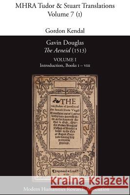 Gavin Douglas, 'The Aeneid' (1513) Volume 1: Introduction, Books I - VIII Virgil, Gordon Kendal 9780947623968 Modern Humanities Research Association