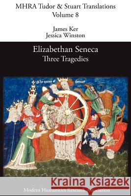 Elizabethan Seneca: Three Tragedies Ker, James 9780947623982 Modern Humanities Research Association