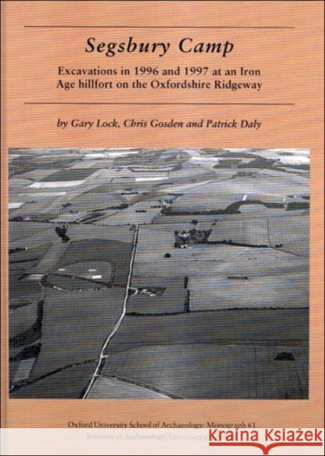 Segsbury Camp*: Excavations in 1996 and 1997 at an Iron Age Hillfort on the Oxfordshire Ridgeway Lock, Gary 9780947816681